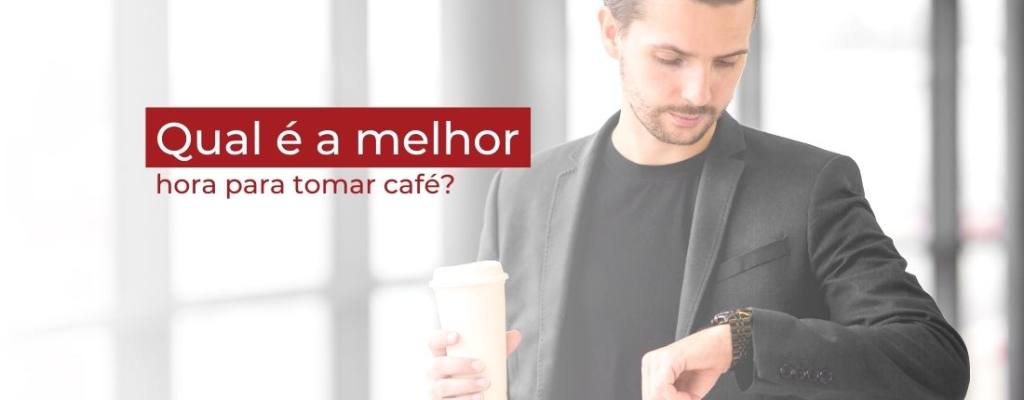 melhor hora para tomar café